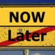 Now or Later sign